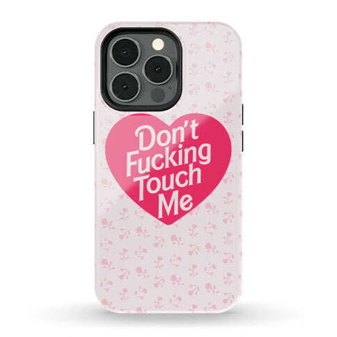 Don't Fucking Touch Me Phone Case